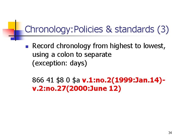 Chronology: Policies & standards (3) n Record chronology from highest to lowest, using a