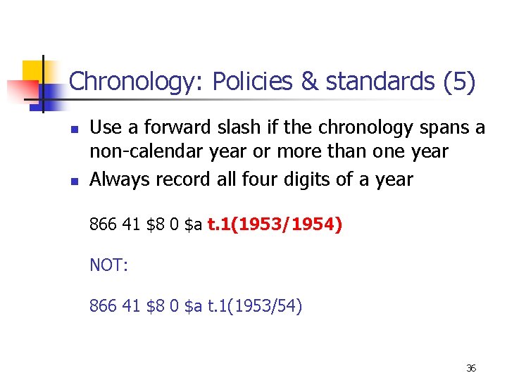 Chronology: Policies & standards (5) n n Use a forward slash if the chronology