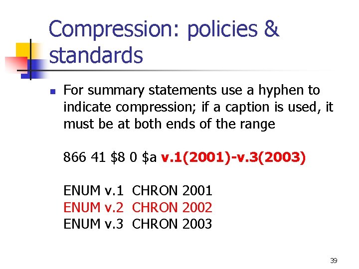 Compression: policies & standards n For summary statements use a hyphen to indicate compression;