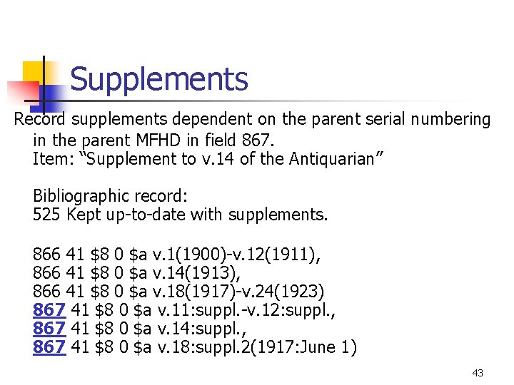 Supplements Record supplements dependent on the parent serial numbering in the parent MFHD in