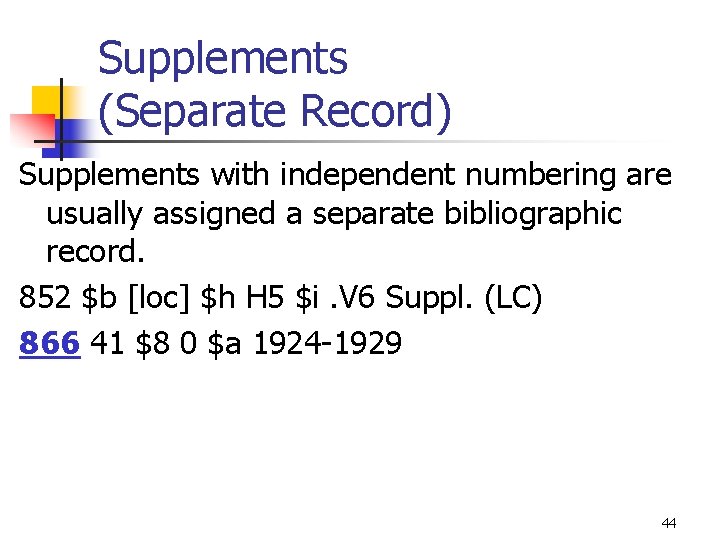 Supplements (Separate Record) Supplements with independent numbering are usually assigned a separate bibliographic record.