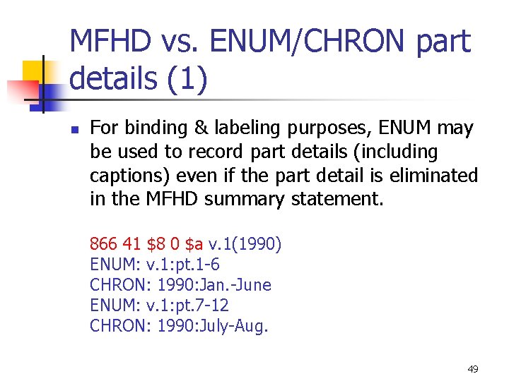 MFHD vs. ENUM/CHRON part details (1) n For binding & labeling purposes, ENUM may