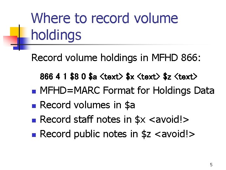 Where to record volume holdings Record volume holdings in MFHD 866: 866 4 1