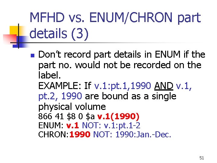 MFHD vs. ENUM/CHRON part details (3) n Don’t record part details in ENUM if