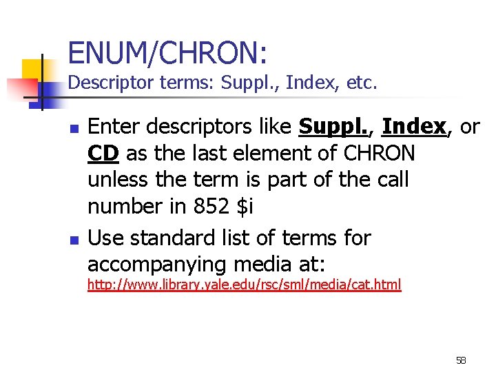 ENUM/CHRON: Descriptor terms: Suppl. , Index, etc. n n Enter descriptors like Suppl. ,