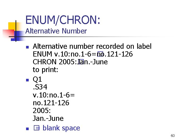 ENUM/CHRON: Alternative Number n n n Alternative number recorded on label ENUM v. 10: