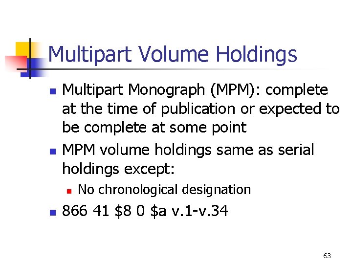 Multipart Volume Holdings n n Multipart Monograph (MPM): complete at the time of publication