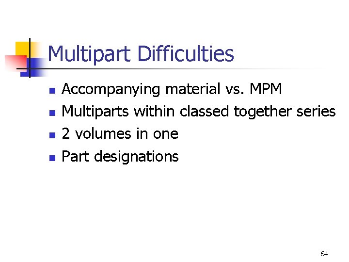 Multipart Difficulties n n Accompanying material vs. MPM Multiparts within classed together series 2