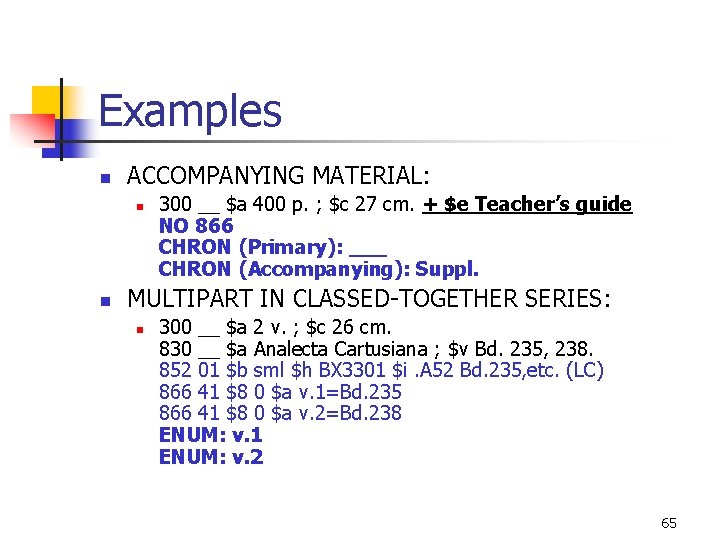 Examples n ACCOMPANYING MATERIAL: n n 300 __ $a 400 p. ; $c 27