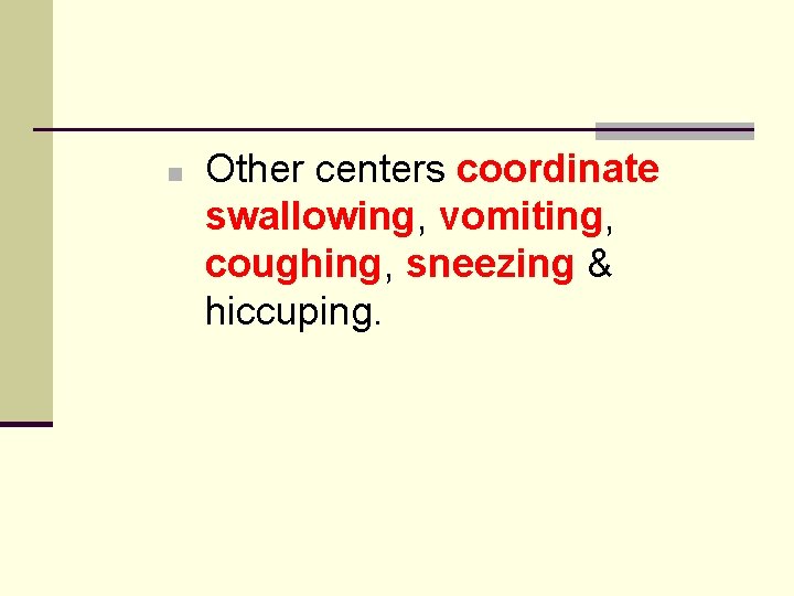 n Other centers coordinate swallowing, vomiting, coughing, sneezing & hiccuping. 