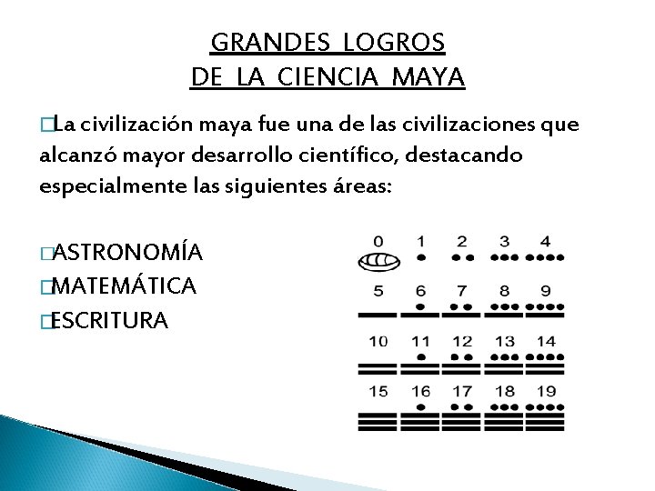 GRANDES LOGROS DE LA CIENCIA MAYA �La civilización maya fue una de las civilizaciones