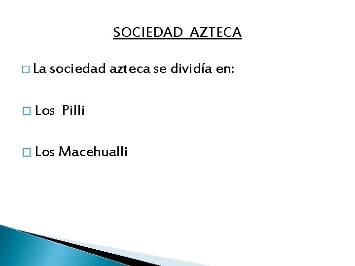 SOCIEDAD AZTECA � La sociedad azteca se dividía en: � Los Pilli � Los
