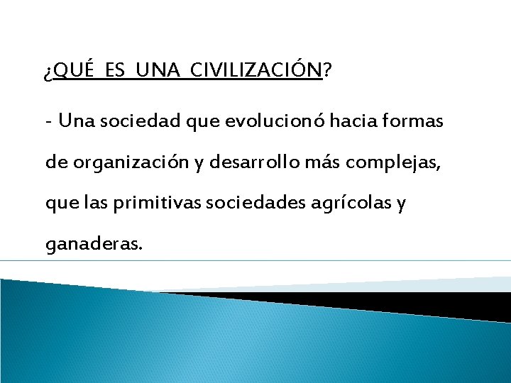 ¿QUÉ ES UNA CIVILIZACIÓN? - Una sociedad que evolucionó hacia formas de organización y