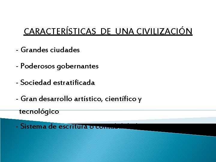 CARACTERÍSTICAS DE UNA CIVILIZACIÓN - Grandes ciudades - Poderosos gobernantes - Sociedad estratificada -