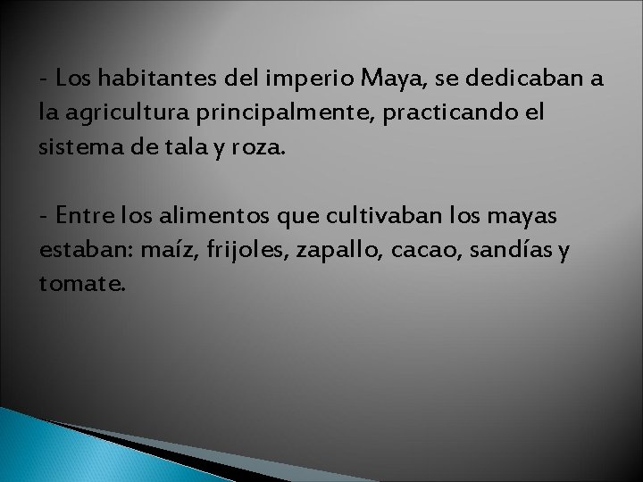 - Los habitantes del imperio Maya, se dedicaban a la agricultura principalmente, practicando el
