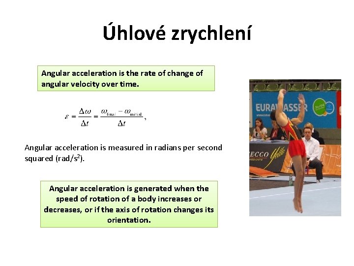 Úhlové zrychlení Angular acceleration is the rate of change of angular velocity over time.