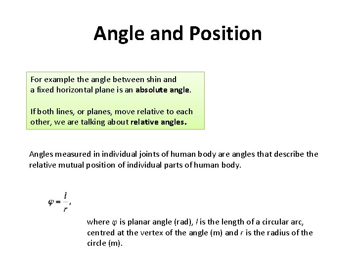 Angle and Position For example the angle between shin and a fixed horizontal plane