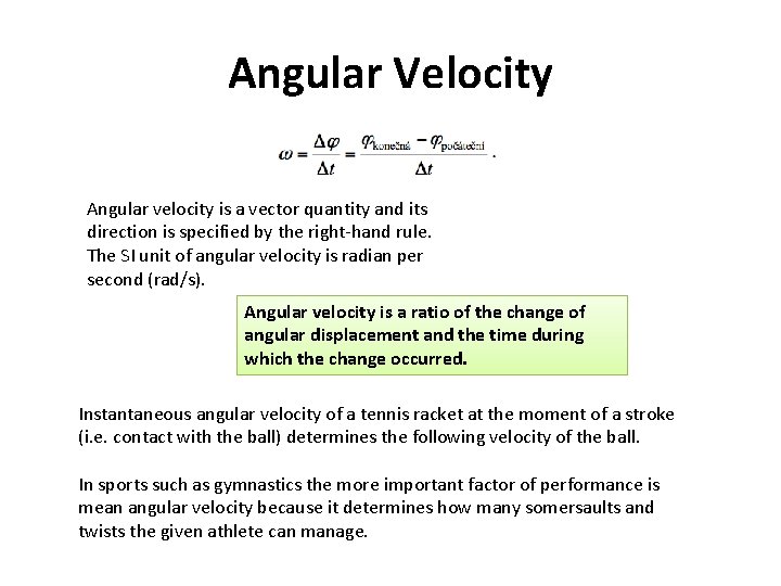 Angular Velocity Angular velocity is a vector quantity and its direction is specified by