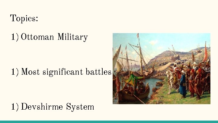 Topics: 1) Ottoman Military 1) Most significant battles 1) Devshirme System 