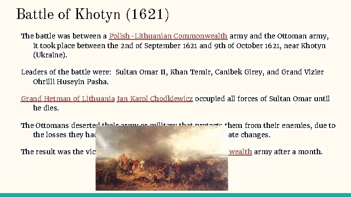 Battle of Khotyn (1621) The battle was between a Polish-Lithuanian Commonwealth army and the