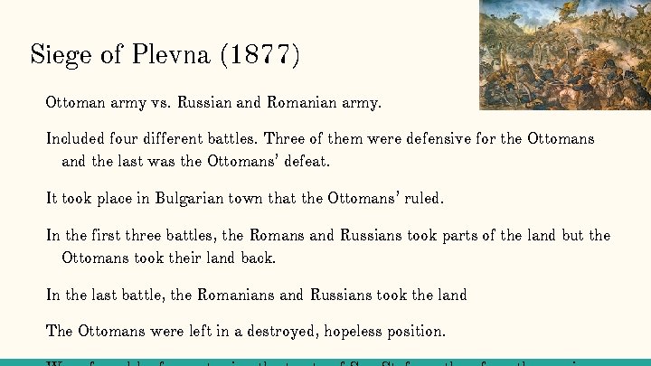 Siege of Plevna (1877) Ottoman army vs. Russian and Romanian army. Included four different