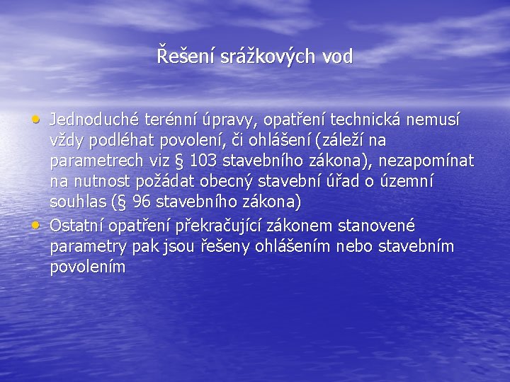 Řešení srážkových vod • Jednoduché terénní úpravy, opatření technická nemusí • vždy podléhat povolení,