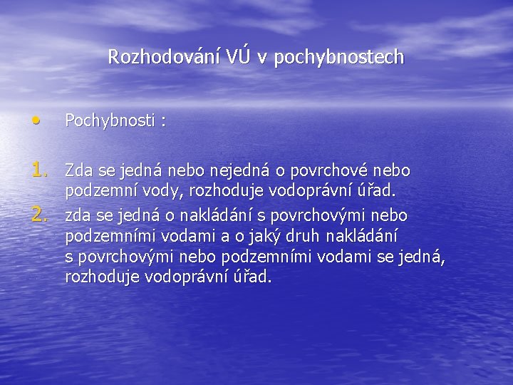 Rozhodování VÚ v pochybnostech • Pochybnosti : 1. Zda se jedná nebo nejedná o