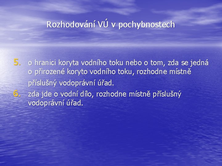 Rozhodování VÚ v pochybnostech 5. o hranici koryta vodního toku nebo o tom, zda