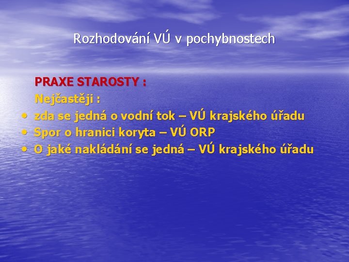 Rozhodování VÚ v pochybnostech • • • PRAXE STAROSTY : Nejčastěji : zda se