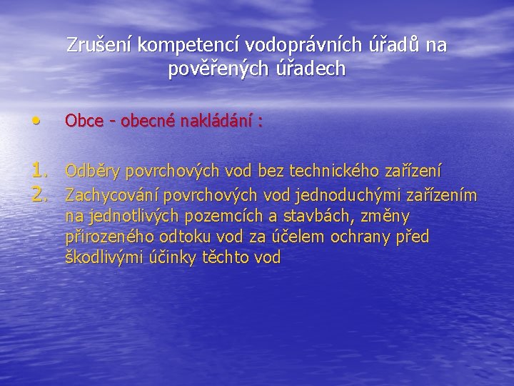 Zrušení kompetencí vodoprávních úřadů na pověřených úřadech • Obce - obecné nakládání : 1.