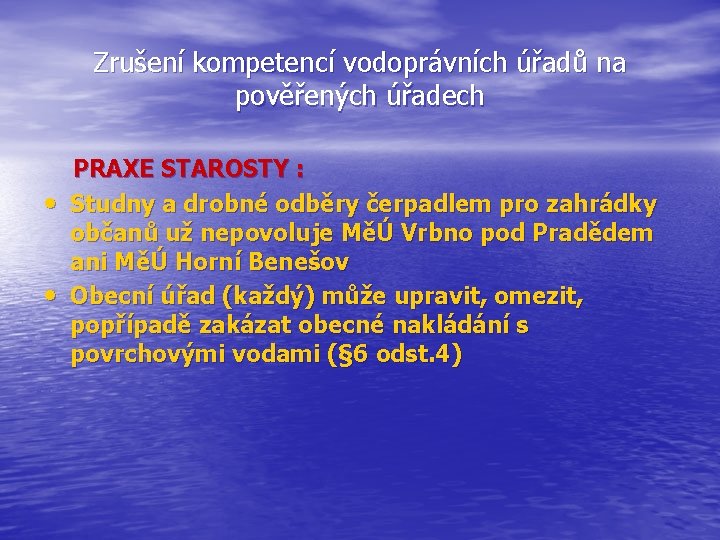 Zrušení kompetencí vodoprávních úřadů na pověřených úřadech PRAXE STAROSTY : • Studny a drobné