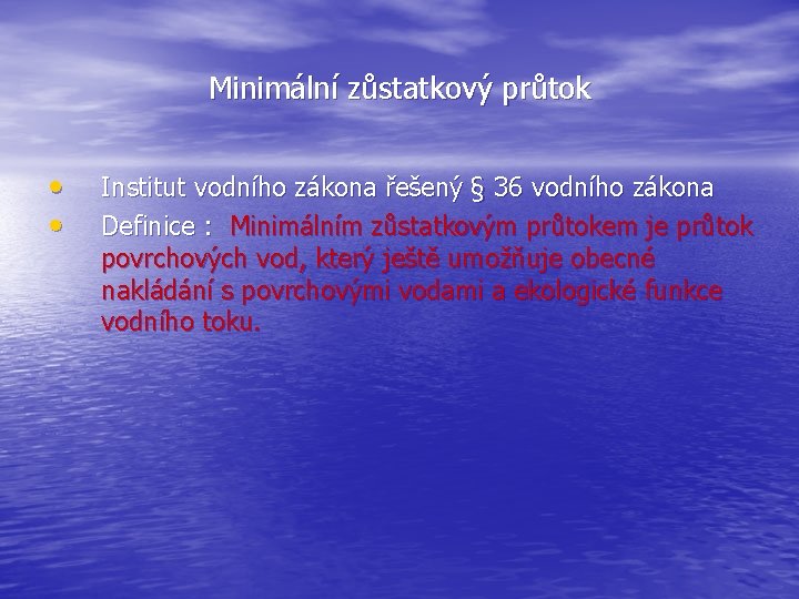 Minimální zůstatkový průtok • • Institut vodního zákona řešený § 36 vodního zákona Definice