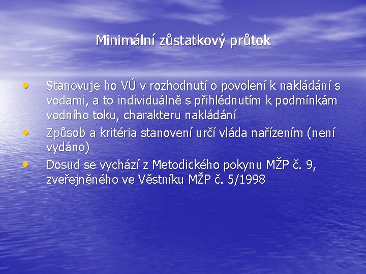 Minimální zůstatkový průtok • • • Stanovuje ho VÚ v rozhodnutí o povolení k