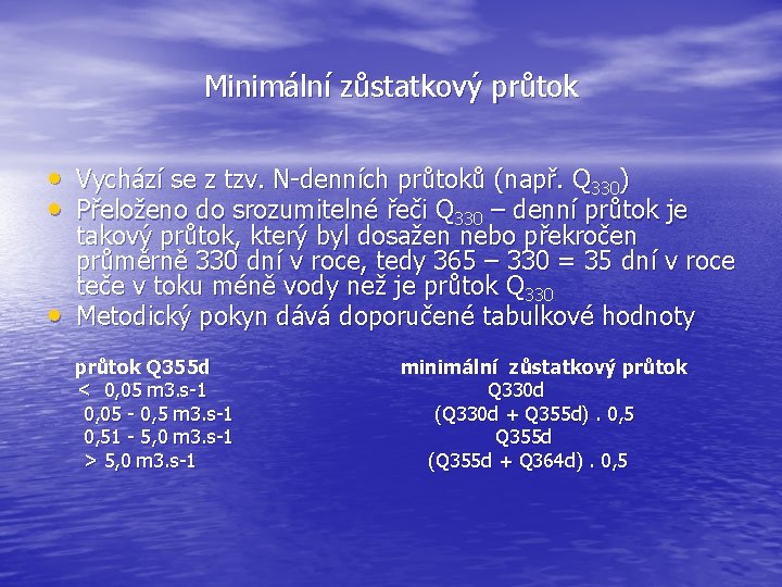 Minimální zůstatkový průtok • Vychází se z tzv. N-denních průtoků (např. Q 330) •