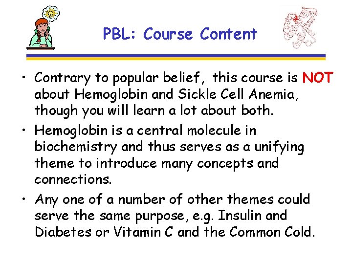 PBL: Course Content • Contrary to popular belief, this course is NOT about Hemoglobin