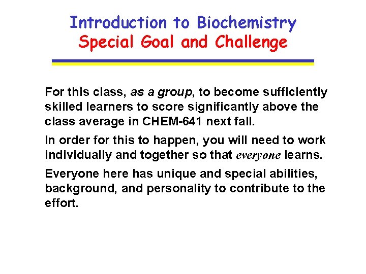 Introduction to Biochemistry Special Goal and Challenge For this class, as a group, to