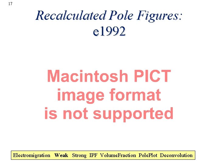 17 Recalculated Pole Figures: e 1992 Electromigration Weak Strong IPF Volume. Fraction Pole. Plot