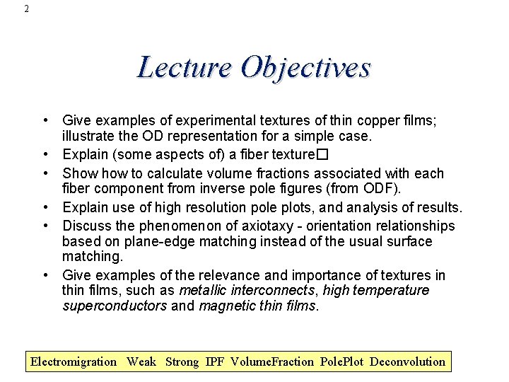 2 Lecture Objectives • Give examples of experimental textures of thin copper films; illustrate