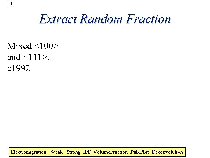 40 Extract Random Fraction Mixed <100> and <111>, e 1992 Electromigration Weak Strong IPF