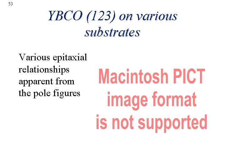 53 YBCO (123) on various substrates Various epitaxial relationships apparent from the pole figures