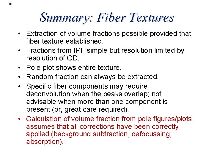 56 Summary: Fiber Textures • Extraction of volume fractions possible provided that fiber texture