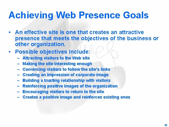 Achieving Web Presence Goals • An effective site is one that creates an attractive