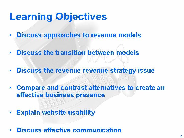 Learning Objectives • Discuss approaches to revenue models • Discuss the transition between models