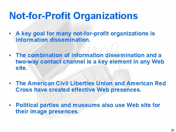 Not-for-Profit Organizations • A key goal for many not-for-profit organizations is information dissemination. •