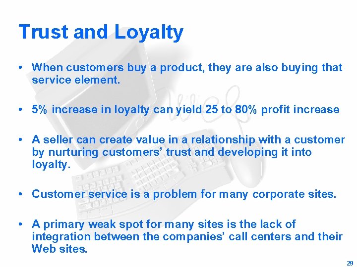 Trust and Loyalty • When customers buy a product, they are also buying that
