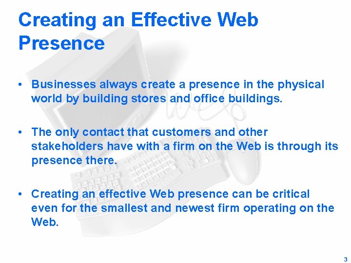 Creating an Effective Web Presence • Businesses always create a presence in the physical
