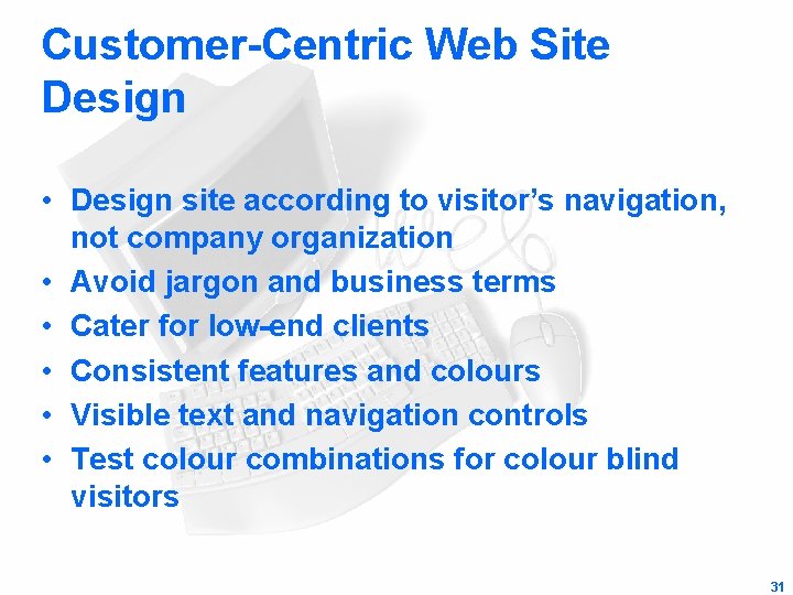 Customer-Centric Web Site Design • Design site according to visitor’s navigation, not company organization