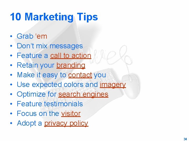 10 Marketing Tips • • • Grab ‘em Don’t mix messages Feature a call