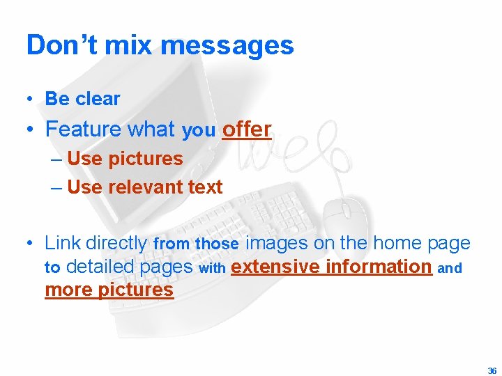 Don’t mix messages • Be clear • Feature what you offer – Use pictures