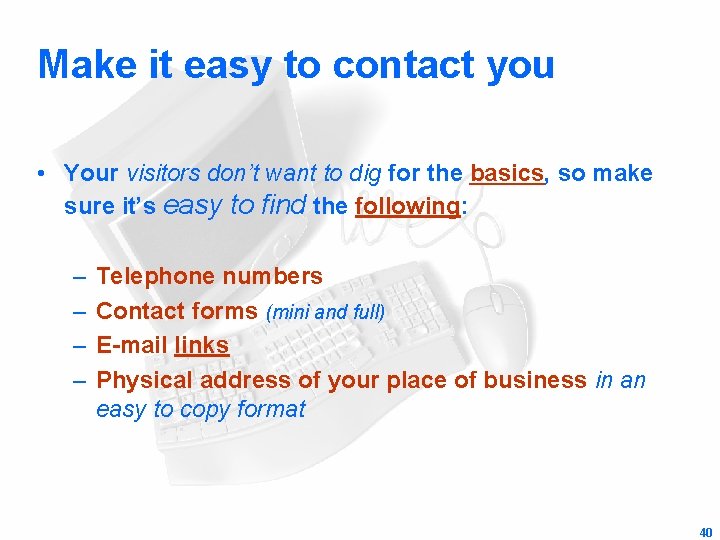Make it easy to contact you • Your visitors don’t want to dig for